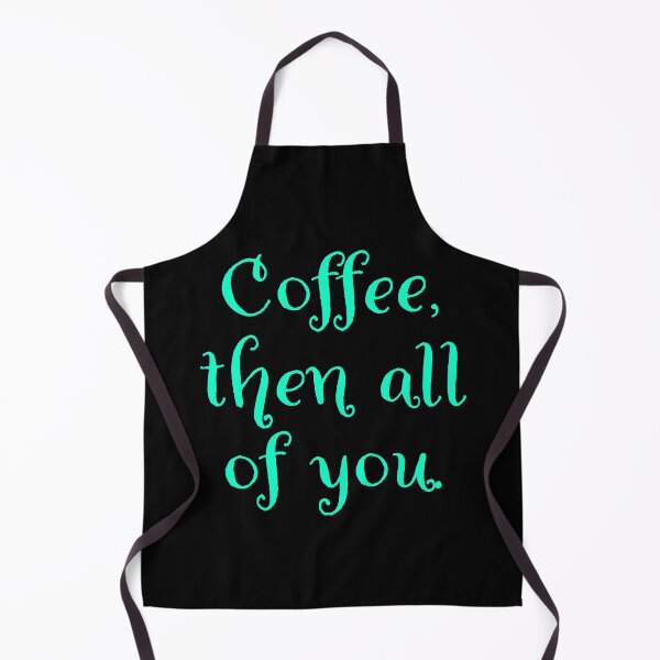 Item preview, Coffee then all of you. designed and sold by Nomad-Maynard.