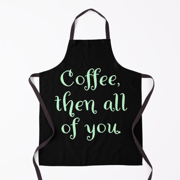 Item preview, Coffee then all of you. designed and sold by Nomad-Maynard.