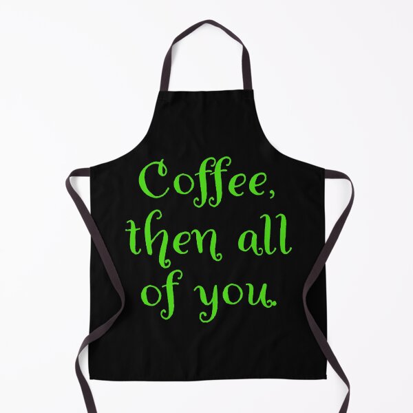 Item preview, Coffee then all of you. designed and sold by Nomad-Maynard.