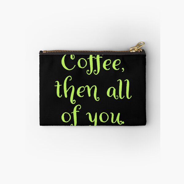 Item preview, Coffee then all of you.  designed and sold by Nomad-Maynard.