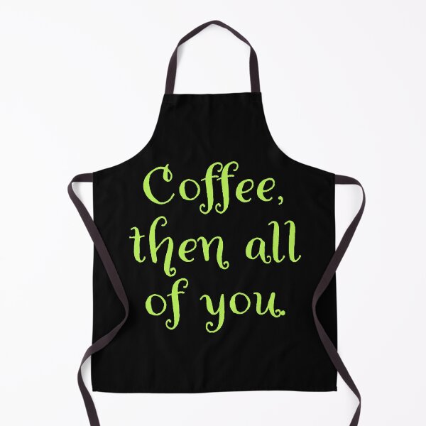 Item preview, Coffee then all of you. designed and sold by Nomad-Maynard.