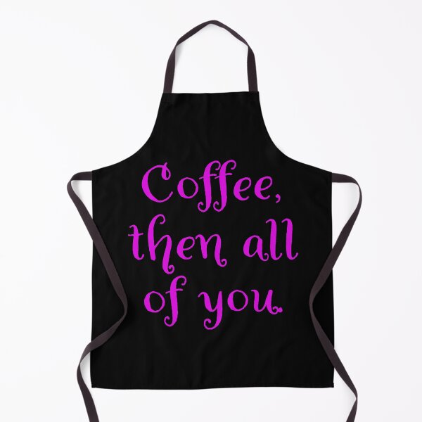 Item preview, Coffee then all of you. designed and sold by Nomad-Maynard.