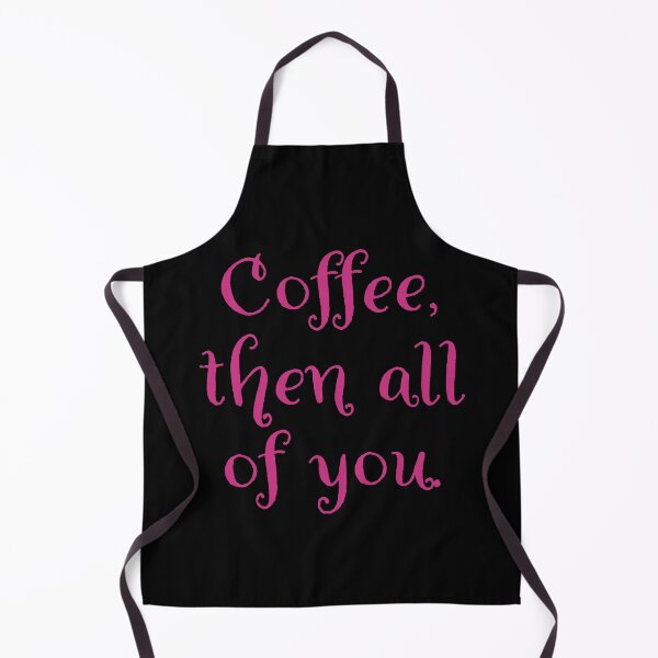 Item preview, Coffee then all of you. designed and sold by Nomad-Maynard.