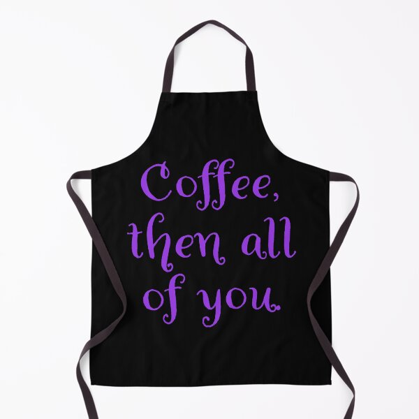 Item preview, Coffee then all of you. designed and sold by Nomad-Maynard.