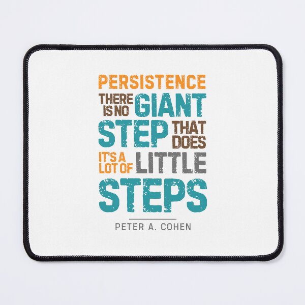 Item preview, “Persistence, There is No Giant Step That Does It's A Lot of Little Steps”― Peter A. Cohen designed and sold by Sketch-Shack.