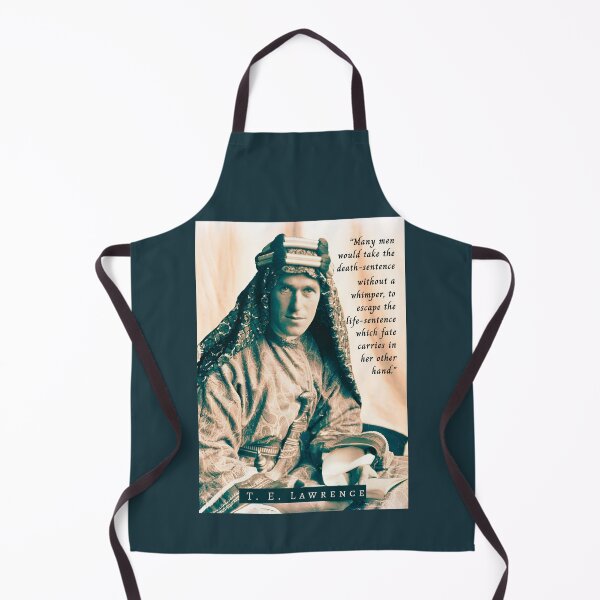 Item preview, T. E. Lawrence quote: Many men would take the death-sentence without a whimper, to escape the life-sentence which fate carries in her other hand. designed and sold by artbleed.