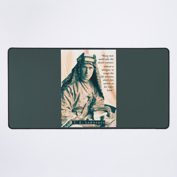 Item preview, T. E. Lawrence quote: Many men would take the death-sentence without a whimper, to escape the life-sentence which fate carries in her other hand. designed and sold by artbleed.