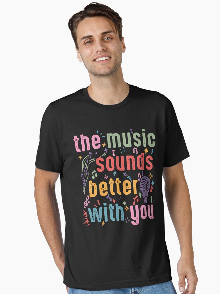 Thumbnail 1 of 7, Essential T-Shirt, The music sounds better with you designed and sold by v-nerd.