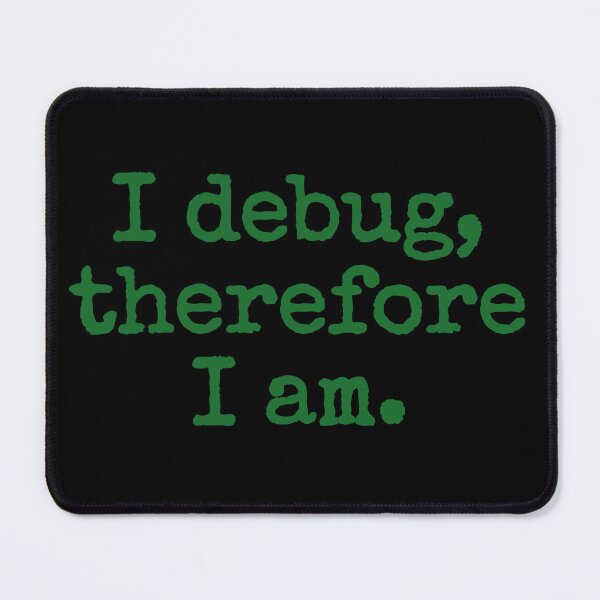 Item preview, I Debug, Therefore I Am  designed and sold by Rocklights.