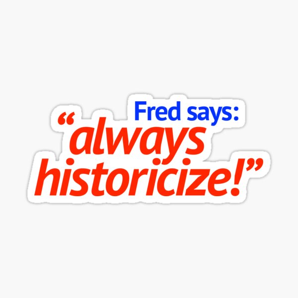 Item preview, Fred says: "always historicize!" designed and sold by bowbrick.