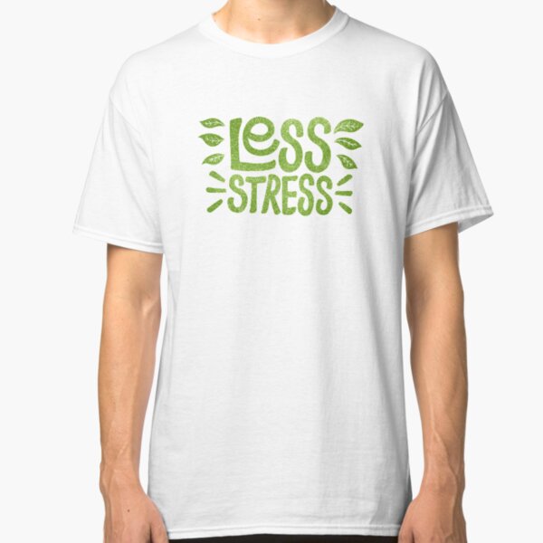 Less Stress Classic T-Shirt