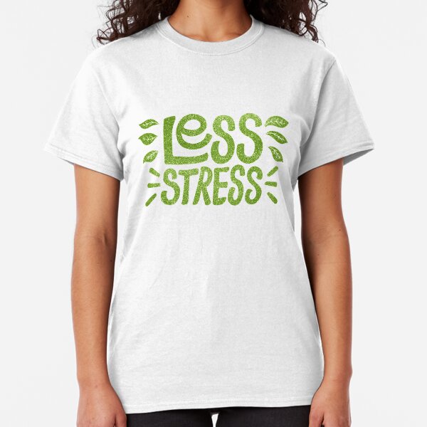 Less Stress Classic T-Shirt
