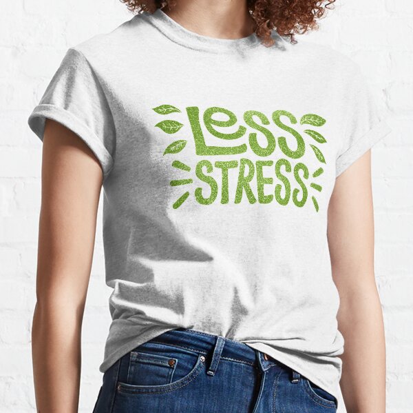Less Stress Classic T-Shirt