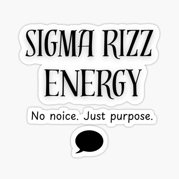 Sigma Rizz Energy: No Noice, Just Purpose Sticker
