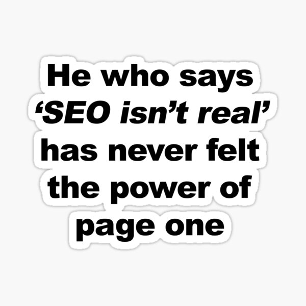 Item preview, Best SEO Marketing Gifts! - He who says 'SEO isn't real' has never felt the power of page one designed and sold by miyamotodev.