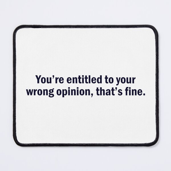 Item preview, You're entitled to your wrong opinion designed and sold by designing01Ar3.