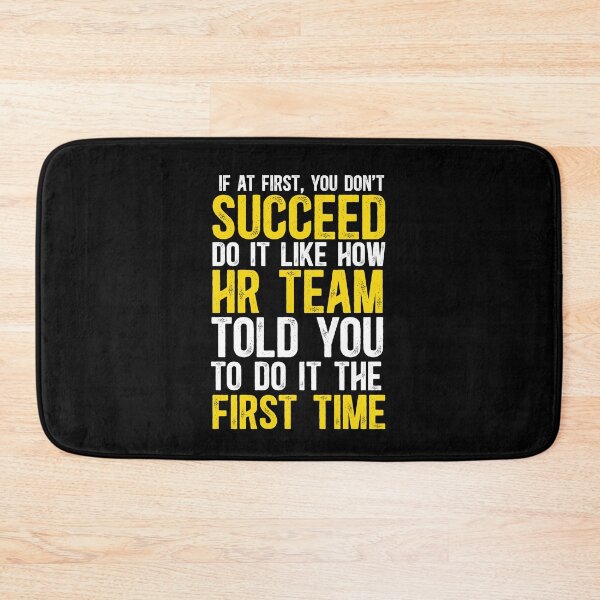 Item preview, If At First You Don't Succeed, Do It Like How Human Resources Team Told You To Do The First Time designed and sold by TeesYouWant.