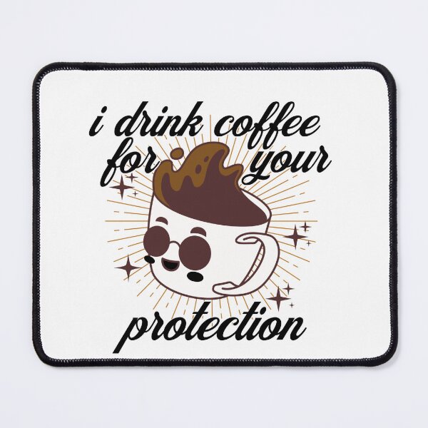 Item preview, I Drink Coffee for Your Protection  designed and sold by ArtDesignTp.