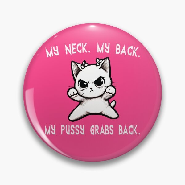 Item preview, My Neck My Back My Pussy Grabs Back T-Shirts Hoodies Pins Stickers Funny Anti Trump Cute Cats Cat Lovers Resistance Protest Humorous Tees Mugs Gifts designed and sold by allfreelance.