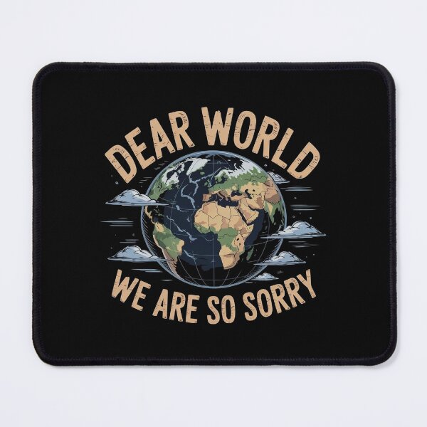 Item preview, Dear World We Are So Sorry designed and sold by Redgiant87x.