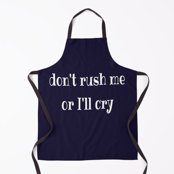 Item preview, Don't rush me or I'll cry designed and sold by LiskoDesign.