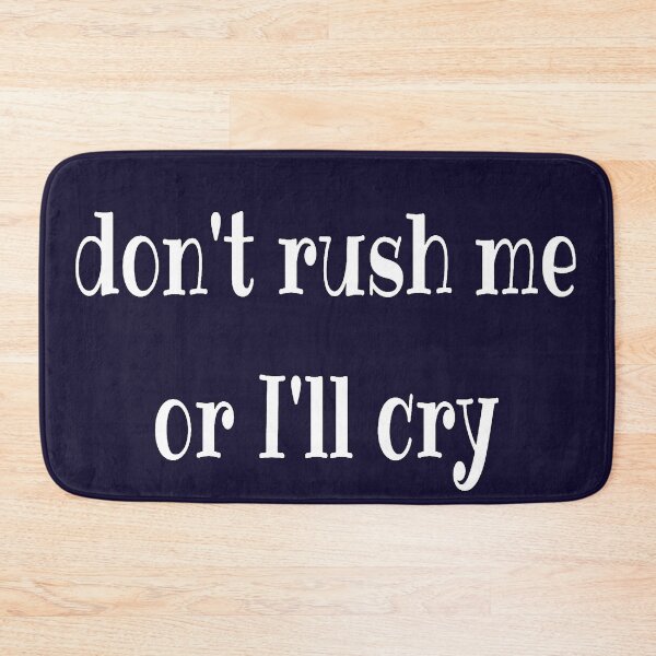 Item preview, Don't rush me or I'll cry designed and sold by LiskoDesign.