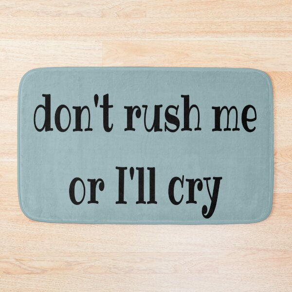 Item preview, Don't rush me or I'll cry black text designed and sold by LiskoDesign.