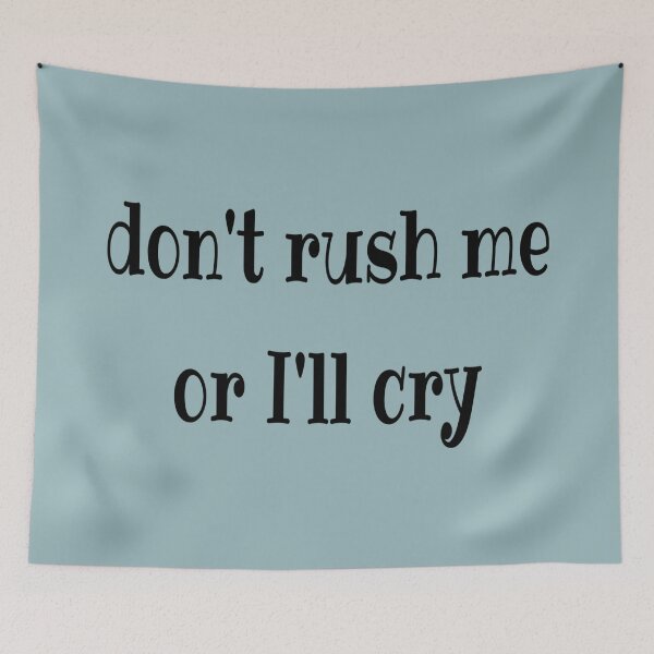 Item preview, Don't rush me or I'll cry black text designed and sold by LiskoDesign.