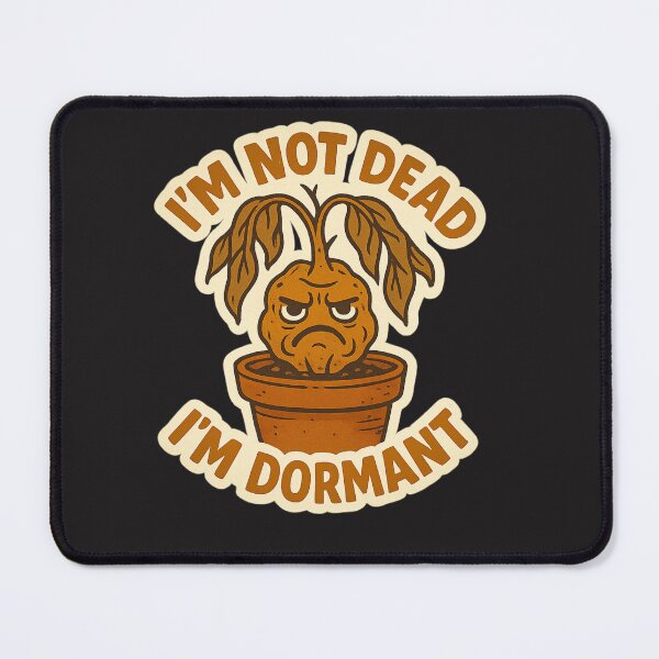 Item preview, I'm Not Dead, I'm Dormant designed and sold by MindsInBloom.