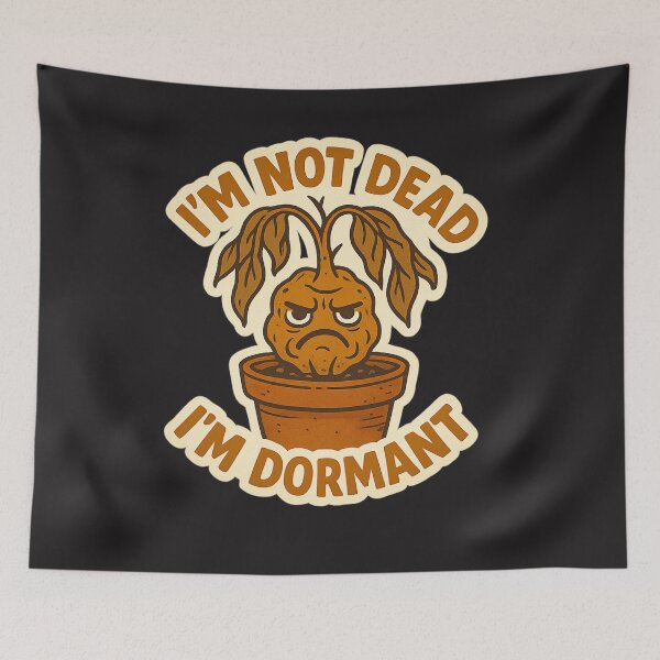 Item preview, I'm Not Dead, I'm Dormant designed and sold by MindsInBloom.