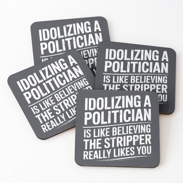 Item preview, Idolizing A Politician Is Like Believing The Stripper Really Likes You designed and sold by HowToCanadian.