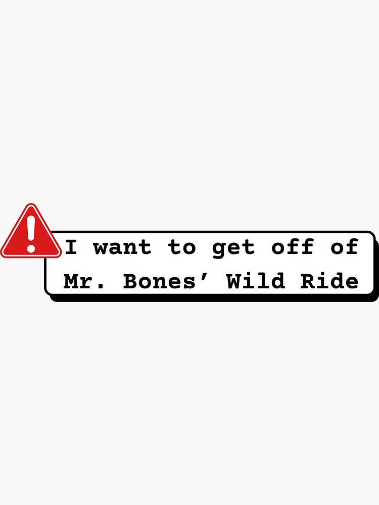Thumbnail 3 of 3, Sticker, I Want to Get Off of Mr Bones' Wild Ride designed and sold by mmhawkes.