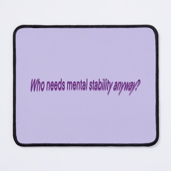 Item preview, 'Who needs mental stability anyway?', Funny quote designed and sold by Drawing4You.