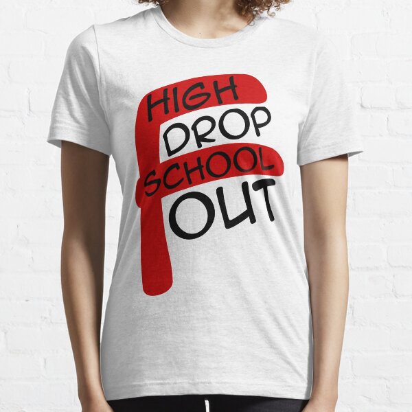High School Drop Out Essential T-Shirt