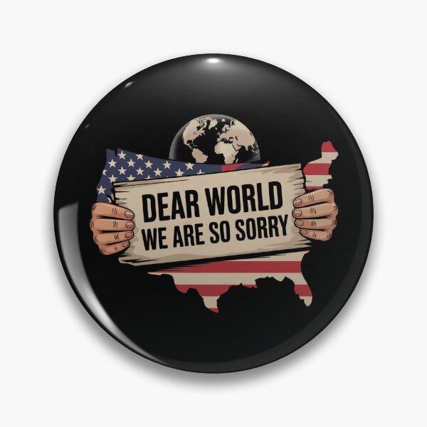 Item preview, Dear World We Are So Sorry - Sane Americans designed and sold by GRABAPSHOP.