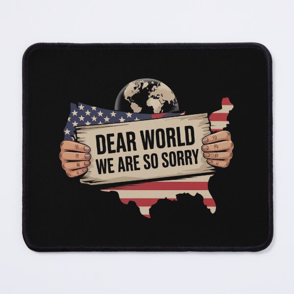 Item preview, Dear World We Are So Sorry - Sane Americans designed and sold by GRABAPSHOP.