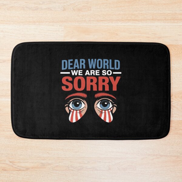 Item preview, Dear World We Are So Sorry - Sane Americans designed and sold by GRABAPSHOP.