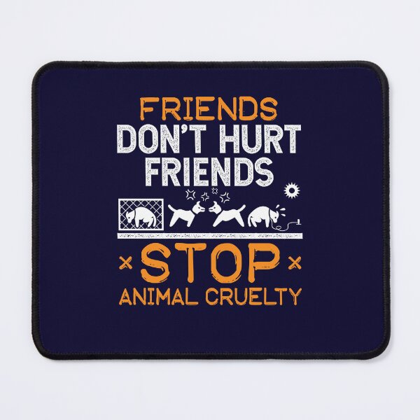 Item preview, Friends Don't Hurt Friends Stop Animal Cruelty designed and sold by jaygo.