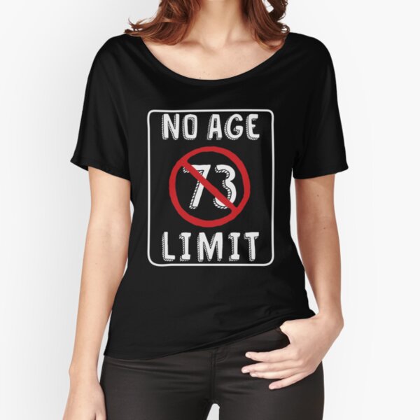 No Age Limit 73rd Birthday Gifts Funny B-day for 73 Year Old Relaxed Fit T-Shirt