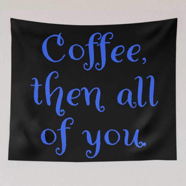 Item preview, Coffee then all of you.  designed and sold by Nomad-Maynard.
