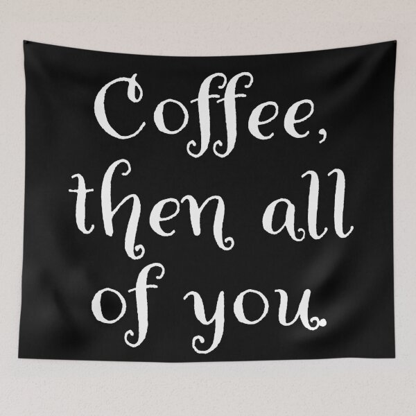 Item preview, Coffee then all of you.  designed and sold by Nomad-Maynard.