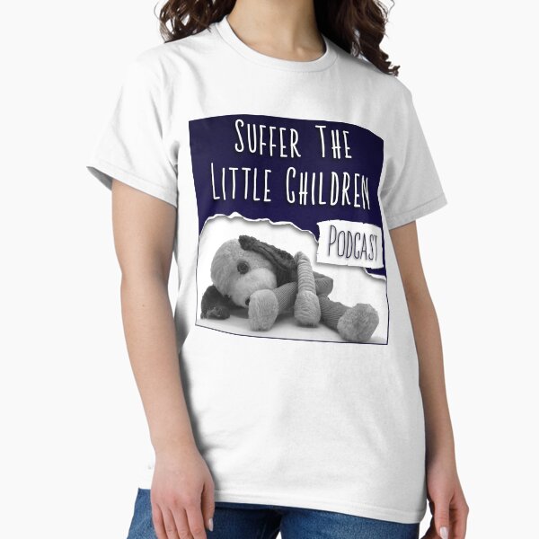 Suffer the Little Children Podcast Cover Art Classic T-Shirt