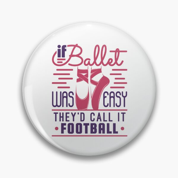 Item preview, If Ballet Was Easy They'd Call It Football designed and sold by jaygo.