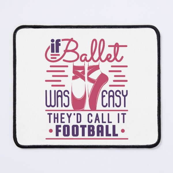 Item preview, If Ballet Was Easy They'd Call It Football designed and sold by jaygo.