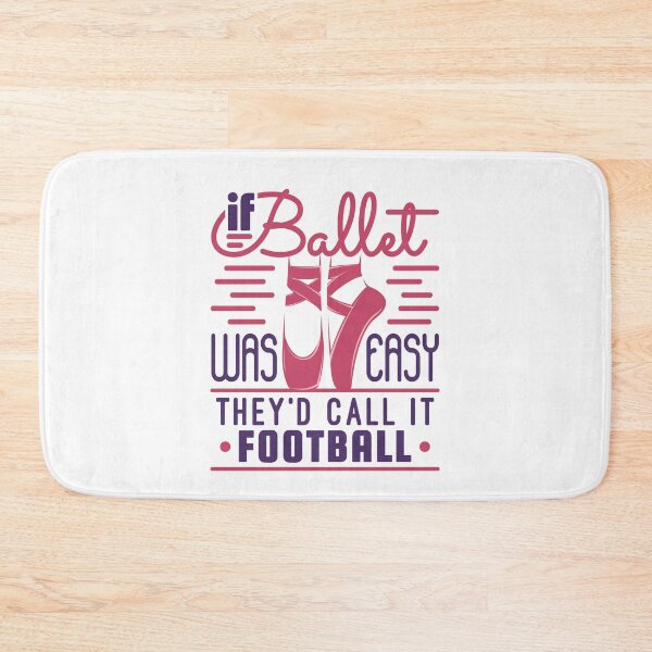 Item preview, If Ballet Was Easy They'd Call It Football designed and sold by jaygo.