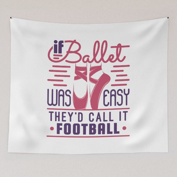 Item preview, If Ballet Was Easy They'd Call It Football designed and sold by jaygo.