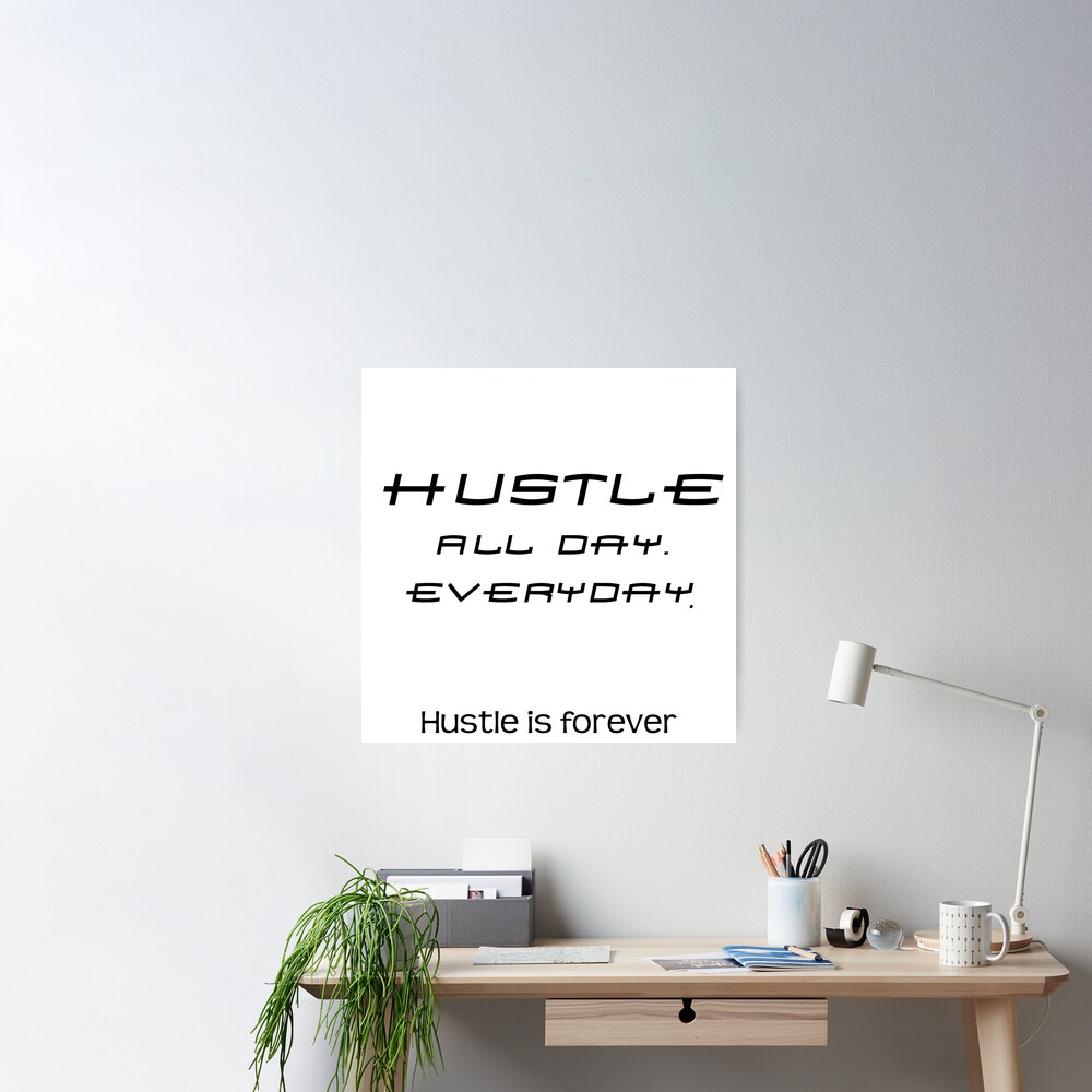 Hustle - ALL DAY. EVERY DAY. Poster by kailukask