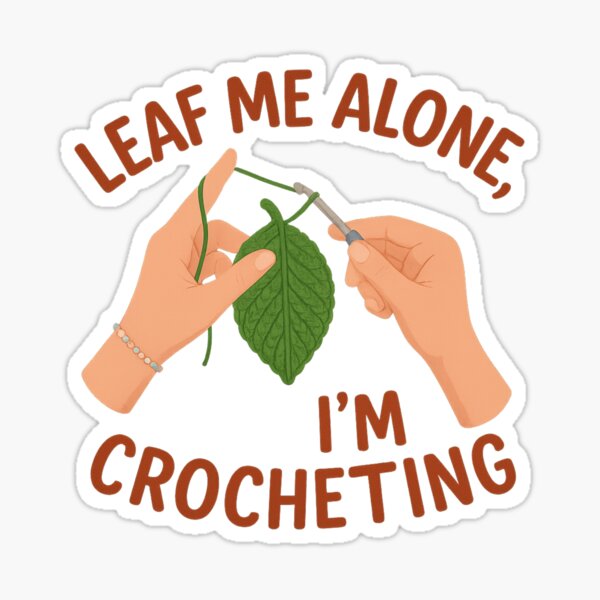 Item preview, LEAF ME ALONE, I'M CROCHETING designed and sold by FrameFlow.