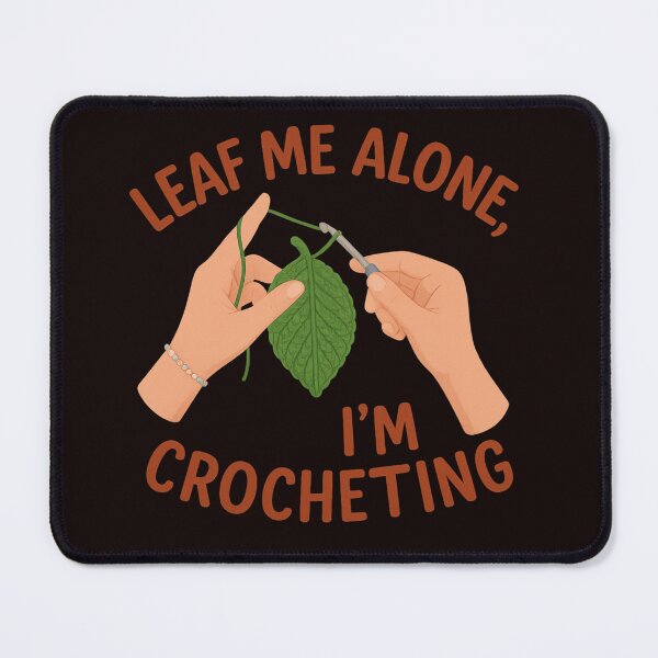 Item preview, LEAF ME ALONE, I'M CROCHETING designed and sold by FrameFlow.