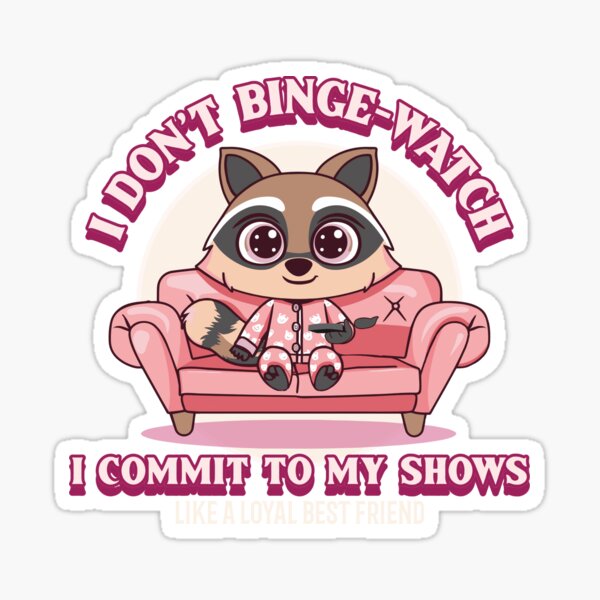 Item preview, I don’t binge-watch… I commit to my shows like a loyal best friend. Watching TV designed and sold by GraphicallyInklined.